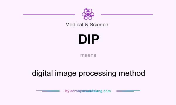 What does DIP mean? It stands for digital image processing method