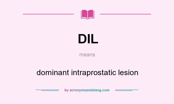 What does DIL mean? It stands for dominant intraprostatic lesion