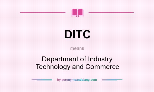 What does DITC mean? It stands for Department of Industry Technology and Commerce