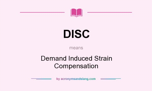 What does DISC mean? It stands for Demand Induced Strain Compensation