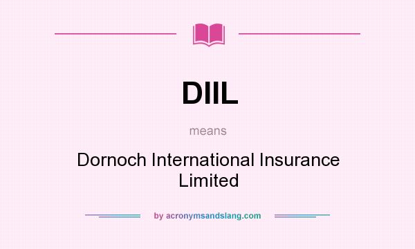 What does DIIL mean? It stands for Dornoch International Insurance Limited