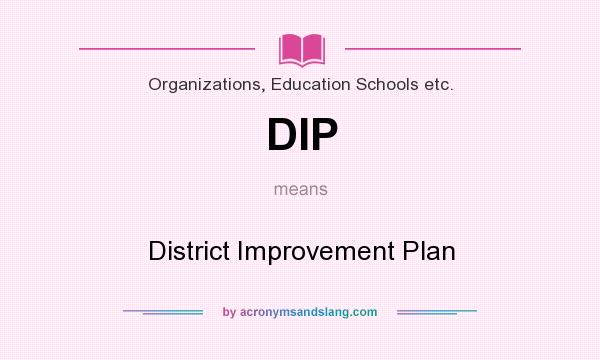 What does DIP mean? It stands for District Improvement Plan