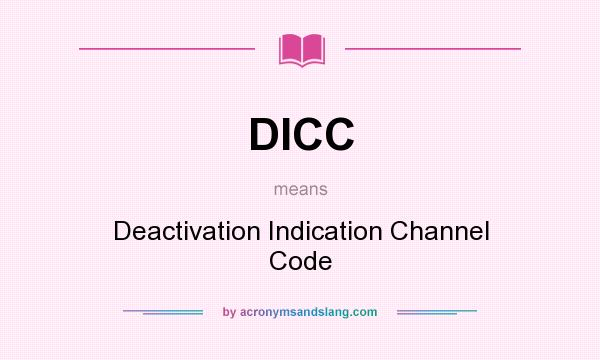 What does DICC mean? It stands for Deactivation Indication Channel Code