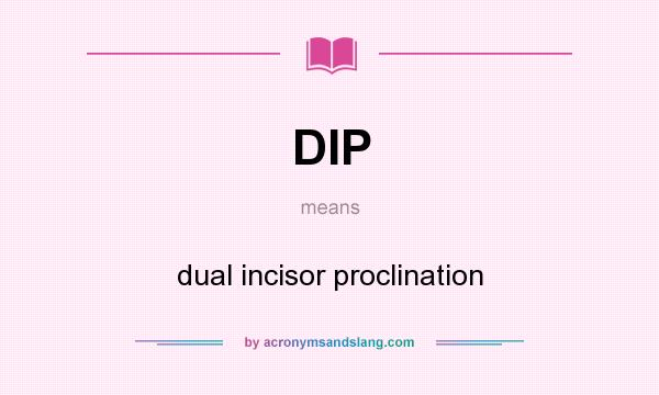 What does DIP mean? It stands for dual incisor proclination