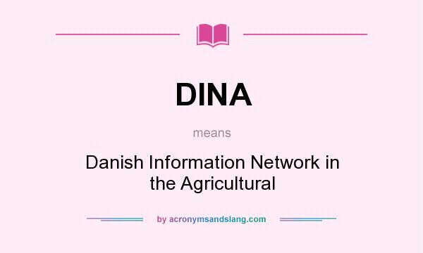 What does DINA mean? It stands for Danish Information Network in the Agricultural