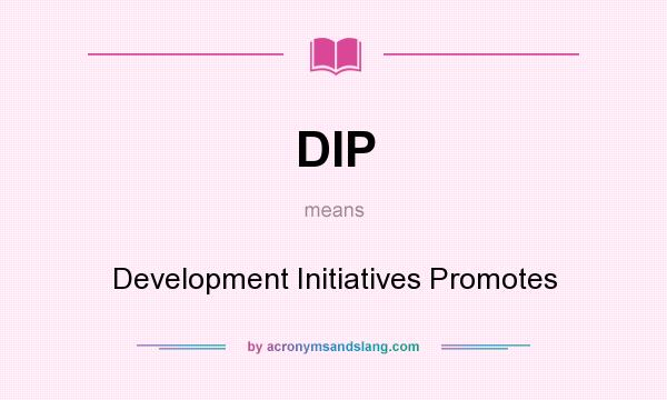 What does DIP mean? It stands for Development Initiatives Promotes
