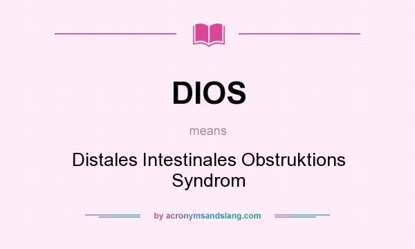 What does DIOS mean? It stands for Distales Intestinales Obstruktions Syndrom