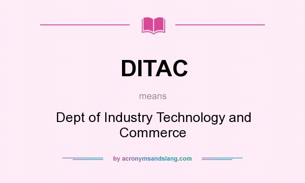 What does DITAC mean? It stands for Dept of Industry Technology and Commerce