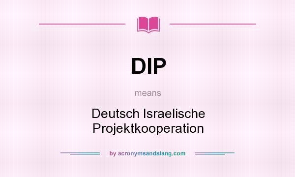 What does DIP mean? It stands for Deutsch Israelische Projektkooperation