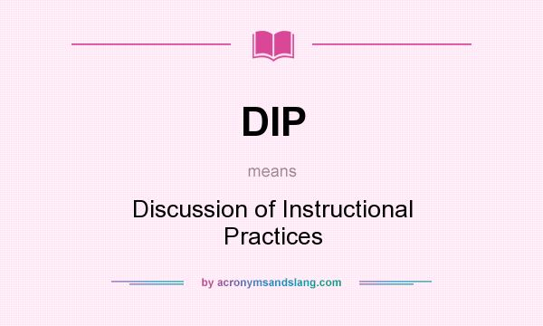 What does DIP mean? It stands for Discussion of Instructional Practices