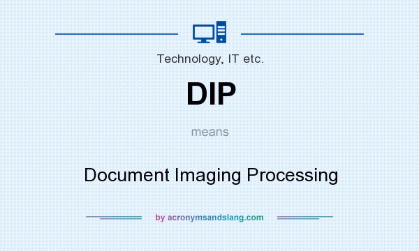 What does DIP mean? It stands for Document Imaging Processing