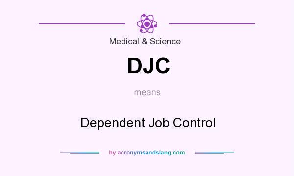 What does DJC mean? It stands for Dependent Job Control
