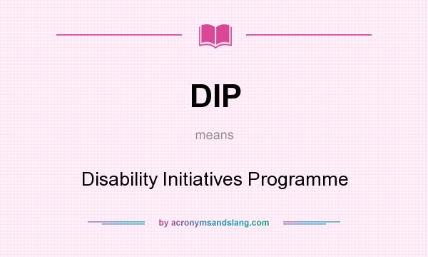 What does DIP mean? It stands for Disability Initiatives Programme
