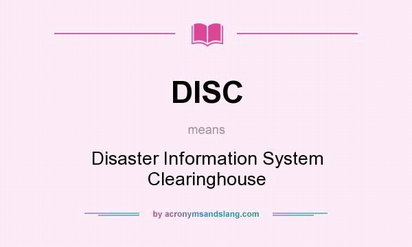 What does DISC mean? It stands for Disaster Information System Clearinghouse