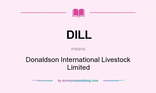 What does DILL mean? It stands for Donaldson International Livestock Limited