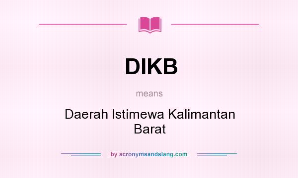 What does DIKB mean? It stands for Daerah Istimewa Kalimantan Barat
