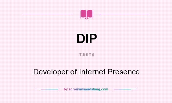 What does DIP mean? It stands for Developer of Internet Presence