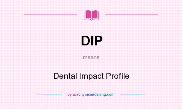 What does DIP mean? It stands for Dental Impact Profile