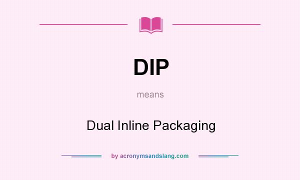 What does DIP mean? It stands for Dual Inline Packaging