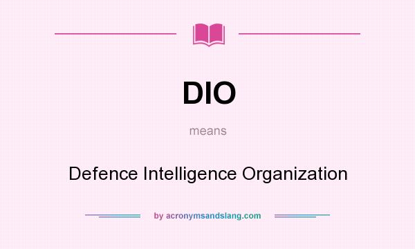 What does DIO mean? It stands for Defence Intelligence Organization