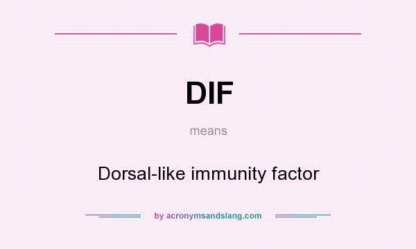 What does DIF mean? It stands for Dorsal-like immunity factor