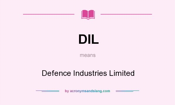 What does DIL mean? It stands for Defence Industries Limited
