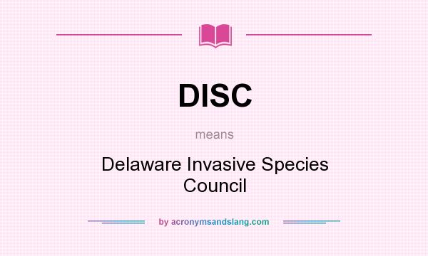 What does DISC mean? It stands for Delaware Invasive Species Council