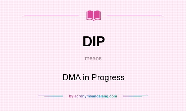 What does DIP mean? It stands for DMA in Progress