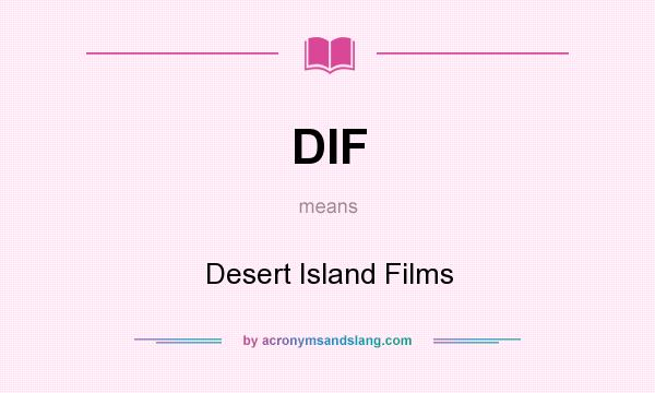What does DIF mean? It stands for Desert Island Films
