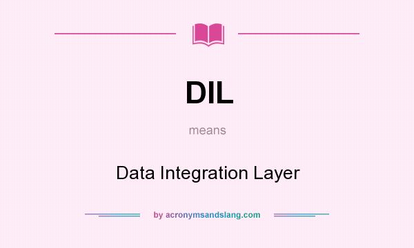 What does DIL mean? It stands for Data Integration Layer