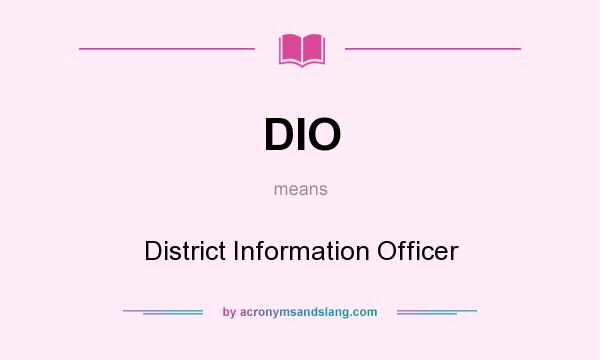 What does DIO mean? It stands for District Information Officer