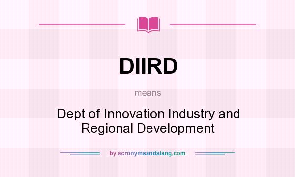 What does DIIRD mean? It stands for Dept of Innovation Industry and Regional Development