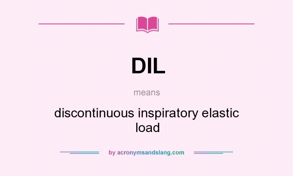 What does DIL mean? It stands for discontinuous inspiratory elastic load