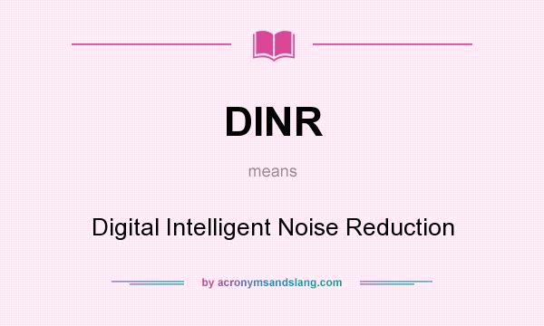 What does DINR mean? It stands for Digital Intelligent Noise Reduction
