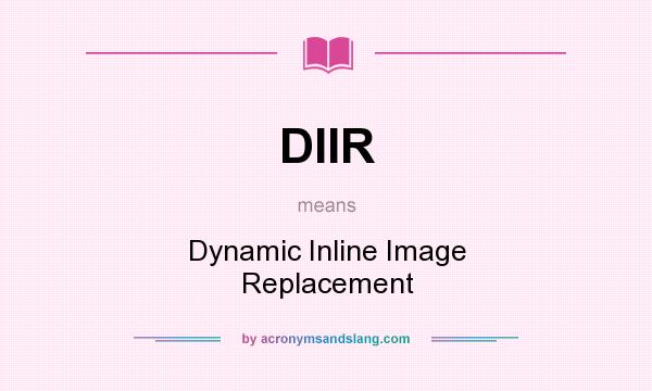 What does DIIR mean? It stands for Dynamic Inline Image Replacement