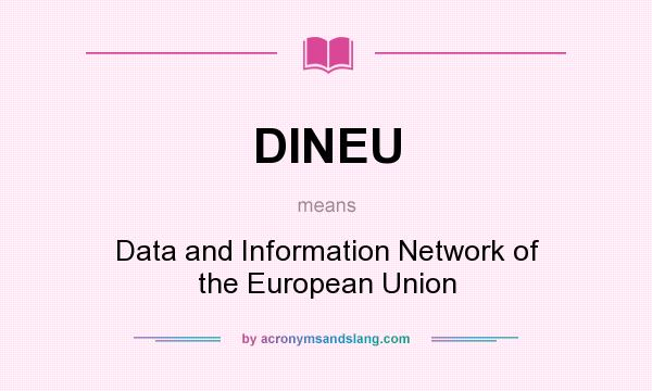What does DINEU mean? It stands for Data and Information Network of the European Union