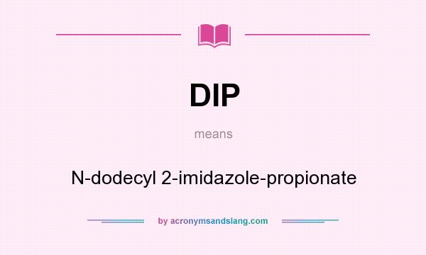What does DIP mean? It stands for N-dodecyl 2-imidazole-propionate