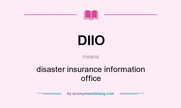 What does DIIO mean? It stands for disaster insurance information office