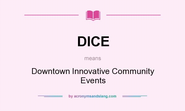 What does DICE mean? It stands for Downtown Innovative Community Events
