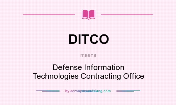 What does DITCO mean? It stands for Defense Information Technologies Contracting Office