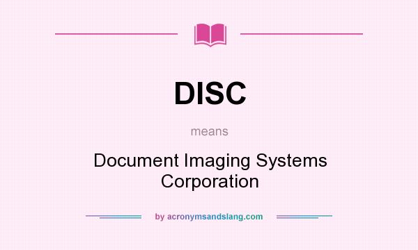 What does DISC mean? It stands for Document Imaging Systems Corporation