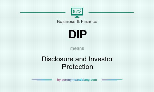 What does DIP mean? It stands for Disclosure and Investor Protection