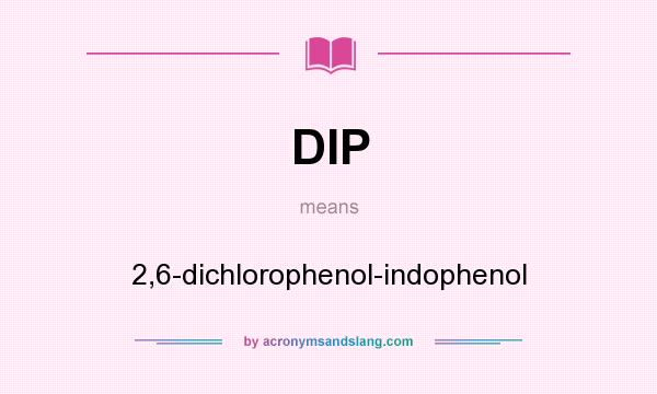 What does DIP mean? It stands for 2,6-dichlorophenol-indophenol