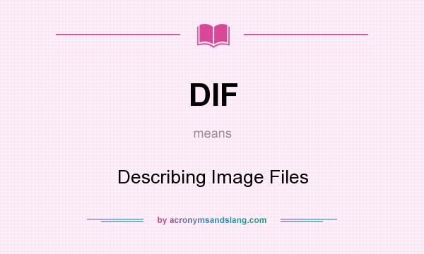 What does DIF mean? It stands for Describing Image Files