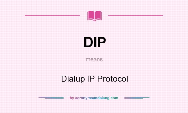 What does DIP mean? It stands for Dialup IP Protocol