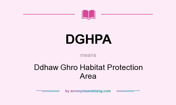 What does DGHPA mean? It stands for Ddhaw Ghro Habitat Protection Area