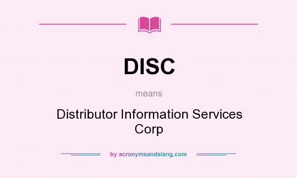 What does DISC mean? It stands for Distributor Information Services Corp