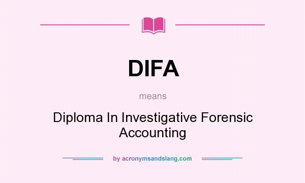 What does DIFA mean? It stands for Diploma In Investigative Forensic Accounting