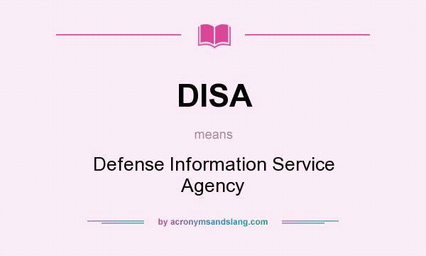 What does DISA mean? It stands for Defense Information Service Agency