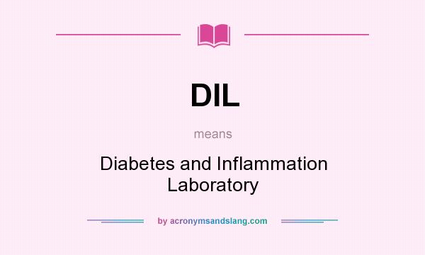 What does DIL mean? It stands for Diabetes and Inflammation Laboratory